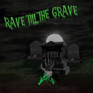 Rave Till the Grave (Explicit)