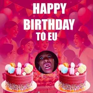 HAPPY BIRTHDAY TO EU