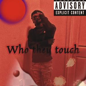 Who They Touch (Explicit)