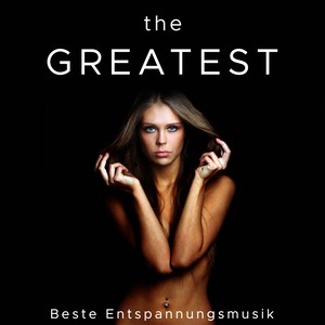 The Greatest - Beste Entspannungsmusik