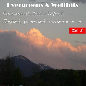 Evergreens & Welthits - Internationale (Volks-) Musik: Englisch, fanzösisch, russisch u.v.m., Vol. 3