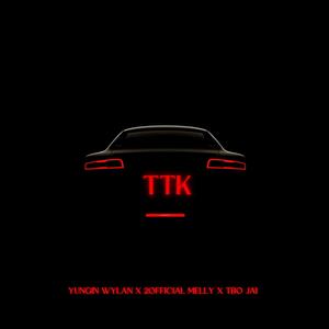 TTK (feat. Yungin Wylan, 2official Melly & tbo jai) [Explicit]