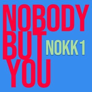 Nobody But You