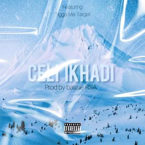 CELI IKHADI (feat. BASSIE RSA & Tigga Ma-Target) [Explicit]