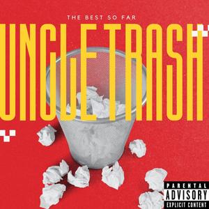 Uncle Trash Recordings...The Best So Far (Explicit)