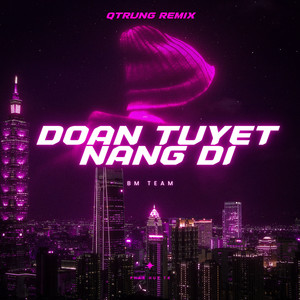 Đoạn Tuyệt Nàng Đi (QTrung Remix)