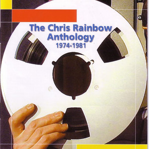 The Chris Rainbow Anthology - 1974-1981