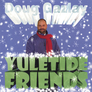 Doug Gazlay: YULETIDE FRIENDS