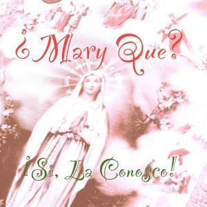 Mary Que? Si, La Conosco