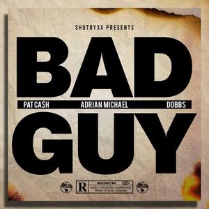 Bad Guy (feat. Pat Ca$h, Adrian Michael & Dobbs) [Explicit]