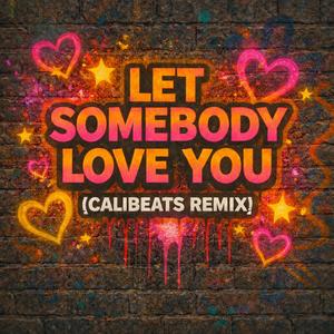 Let somebody love you (feat. Lyssa) (Calibeats Remix)