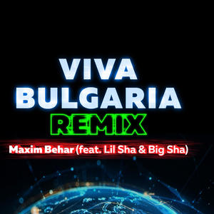 Maxim Behar (feat. Lil Sha & Big Sha) (Viva Bulgaria REMIX)