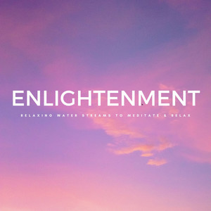 Enlightenment: Relaxing Water Streams To Meditate & Relax