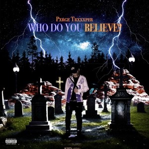 WHO DO YOU BELIEVE? (Explicit)