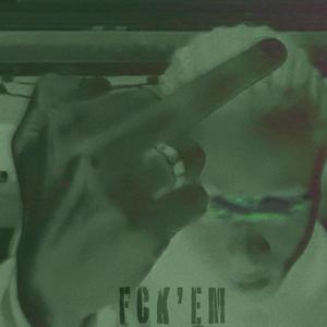 FCK'EM ! (Explicit)