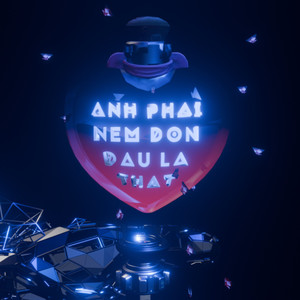 Anh Phải Nếm Đớn Đau Là Thật