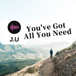 You've Got All You Need