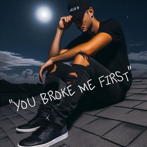 You broke me first
