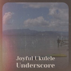 Joyful Ukulele Underscore