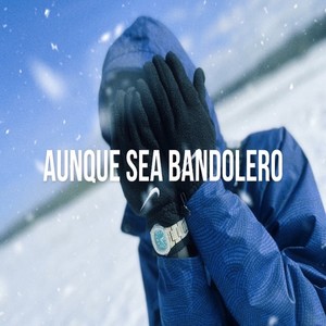 Aunque Sea Bandolero (Explicit)