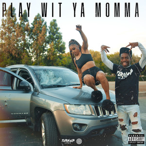PLAY WIT YA MOMMA (Explicit)