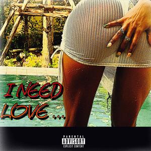 I Need Love (Explicit)