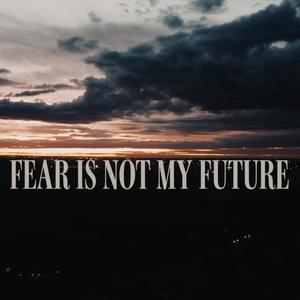 Fear Is Not My Future (feat. Ashley Helmuth, Ryan Jenson & Jan Springer)