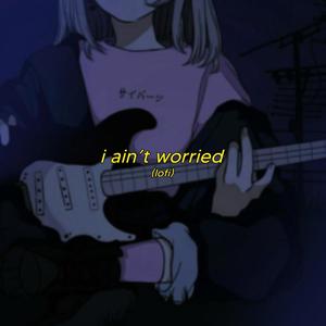 I Ain't Worried - lofi version