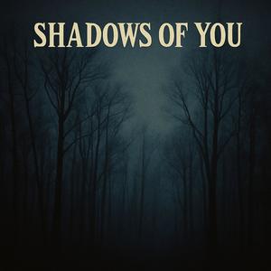 Shadows of you