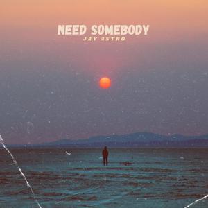 Need Somebody (Explicit)