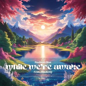 while we're awake (feat. Mia Roby)
