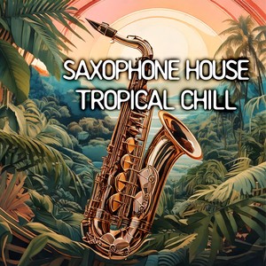 Saxophone House Tropical Chill