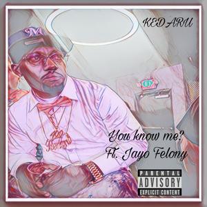 Youn know me? (feat. Jayo felony) [Explicit]