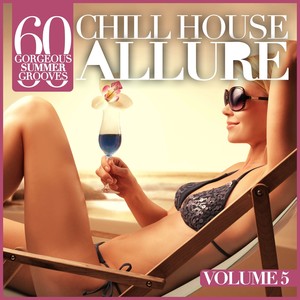 CHILL HOUSE ALLURE, Vol. 5 - 60 Gorgeous Summer Grooves