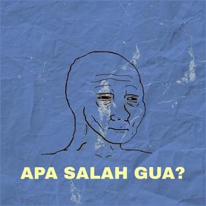 Apa Salah Gua? (Explicit)