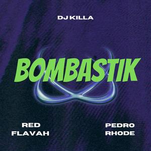 Bombastik (feat. Pedro Rhode & DJ Killa) [Explicit]