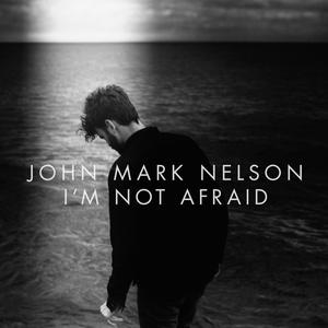I'm Not Afraid - John Mark Nelson封面