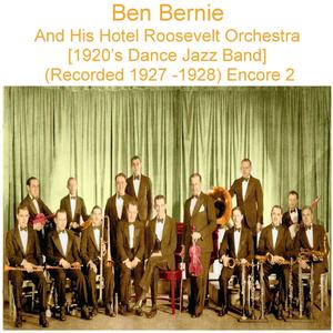 Ben Bernie and His Hotel Roosevelt Orchestra (1920’s Dance Jazz Band) [Recorded 1927 - 1928] [Encore 2]