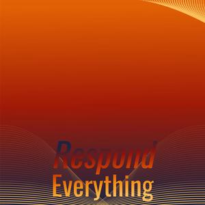 Respond Everything