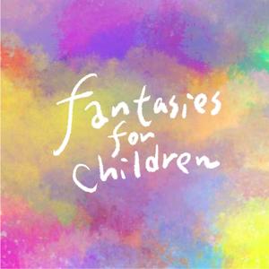 Fantasies for Children