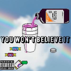 You Won't Believe It (Explicit)