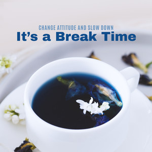 Change Attitude and Slow Down – It’s a Break Time