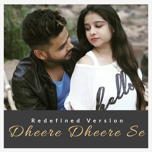 Dheere Dheere Se (Redefined Version)