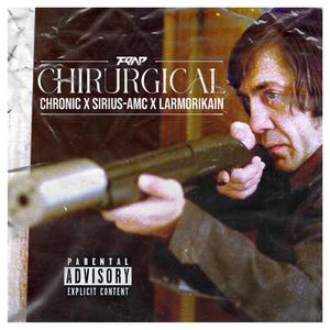 Chirurgical (feat. Chronic, Sirius-AMC & Larmorikain) [Explicit]