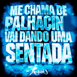 Me Chama De Palhacin / Vai Dando Uma Sentada (Explicit)