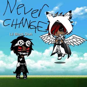 NEVER CHANGE (feat. Lil Broke Boiiii) (TRIBUTE OF LIL BROKE BOIIII) (Explicit)