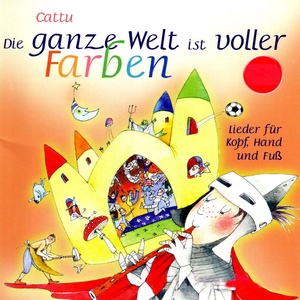 Die ganze Welt ist voller Farben - Lieder für Kopf, Hand und Fuß