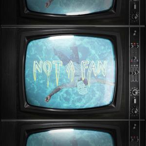NOT A FAN (Explicit)