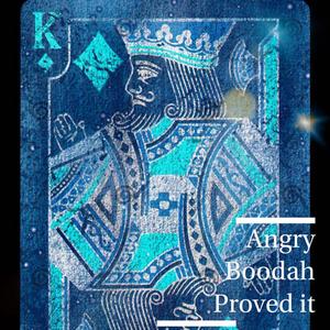 Proved it (feat. Angry Boodah) [Explicit]