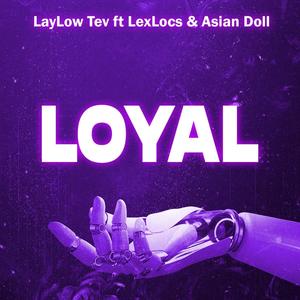 Loyal (feat. LexLocs & Asian Doll) (Explicit)